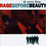 ...RAGE BEFORE BEAUTY / THE PRETTY THINGS