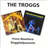 FROM NOWHERE | TROGGLODYNAMITE / THE TROGGS