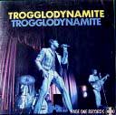 TROGGLODYNAMITE / THE TROGGS