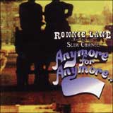 ANYMORE FOR ANYMORE / RONNIE LANE & SLIM CHANCE